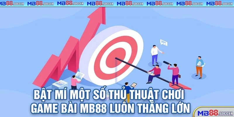 Game Bài MB88 – Đánh Bài Đổi Thưởng Siêu Tốc, Ăn Tiền Cực Nhanh 2025! 3 Bật Mí Một Số Thủ Thuật Chơi Game Bài MB88 Luôn Thắng Lớn