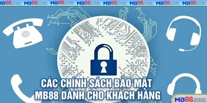 Bảo Mật MB88 – Yên Tâm Đăng Nhập, Vững Vàng Cá Cược! 1 Các Chính Sách Bảo Mật MB88 Dành Cho Khách Hàng