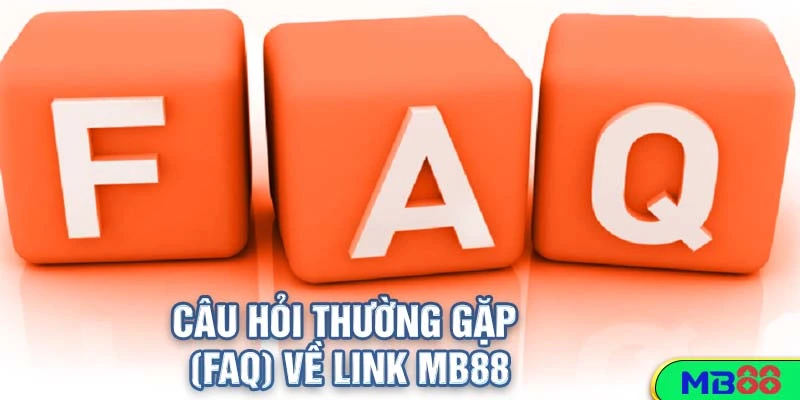 Truy Cập Link MB88 Mới Nhất – Sân Chơi Cá Cược Uy Tín 4 Câu Hỏi Thường Gặp (FAQ) Về Link MB88
