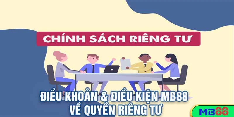 Điều Khoản & Điều Kiện MB88 – Thông Tin Người Chơi Cần Biết 4 Điều Khoản & Điều Kiện MB88 Về Quyền Riêng Tư