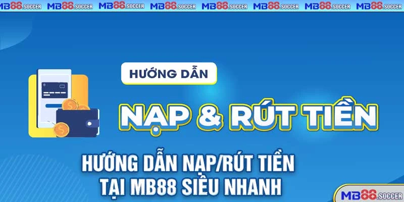 Game 3D MB88 – Thế Giới Giải Trí Đỉnh Cao, Đồ Họa Siêu Thực 2025! 4 Hướng dẫn nạp/rút tiền tại MB88 siêu nhanh