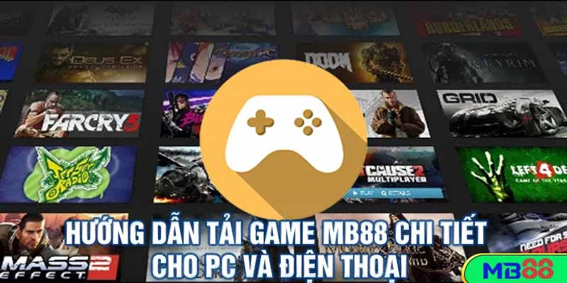 Hướng dẫn tải game MB88 chi tiết cho PC và điện thoại