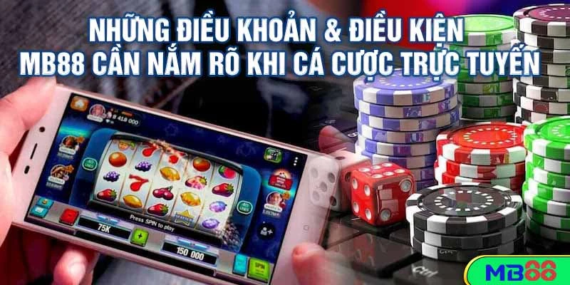 Điều Khoản & Điều Kiện MB88 – Thông Tin Người Chơi Cần Biết 3 Những Điều Khoản & Điều Kiện MB88 Cần Nắm Rõ Khi Cá Cược Trực Tuyến