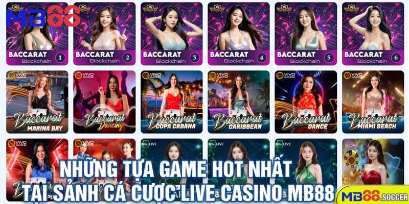 Live Casino - Thỏa Sức Khám Phá Nhanh Chóng 3 Những Tựa Game Hot Nhất Tại Sảnh Cá Cược Live Casino MB88