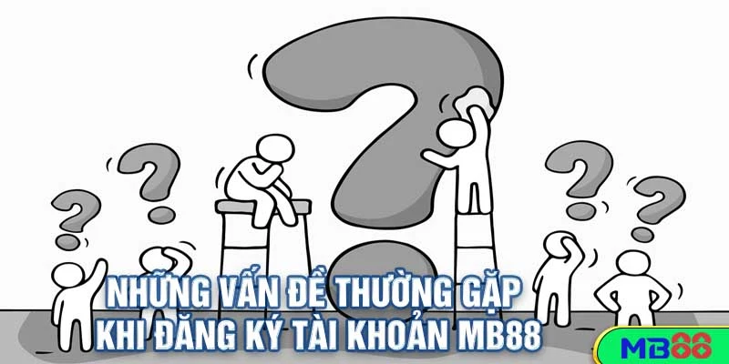 Hướng Dẫn Đăng Ký Tài Khoản MB88 Mới Nhất 2025 – Chỉ Mất 1 Phút! 7 Những Vấn Đề Thường Gặp Khi Đăng Ký Tài Khoản MB88
