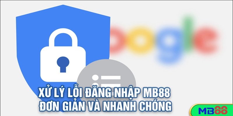 Tải Game MB88 và Đắm Chìm Trong Cuộc Phiêu Lưu Giải Trí! 3 Xử lý lỗi đăng nhập MB88 đơn giản và nhanh chóng