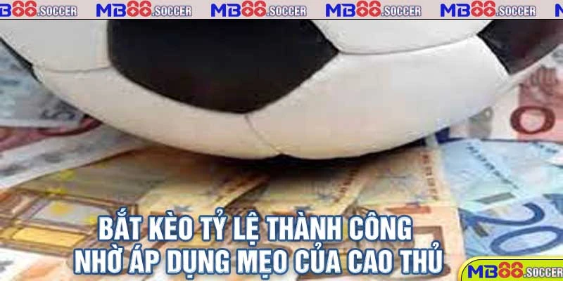 Khám Phá Tỷ Lệ Kèo MB88 Trực Tuyến Hot Nhất Hôm Nay 6 Bắt kèo tỷ lệ thành công nhờ áp dụng mẹo của cao thủ