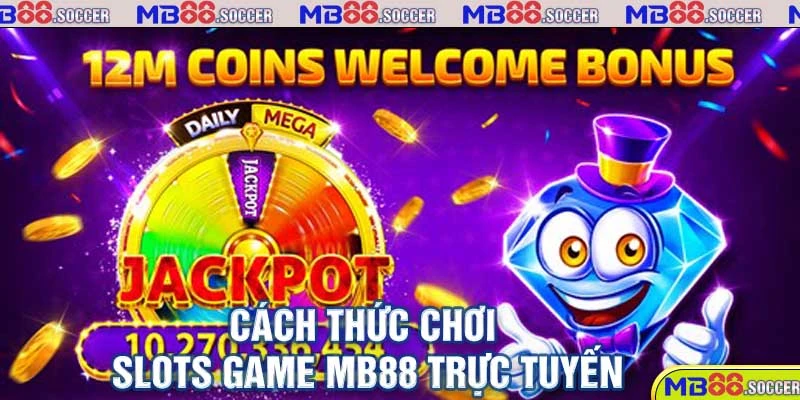 Thiên Đường Slots Game MB88 Ăn Khách Nhất Hiện Nay 3 Cách thức chơi slots game MB88 trực tuyến