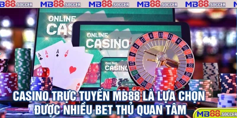 Casino trực tuyến MB88 là lựa chọn được nhiều bet thủ quan tâm