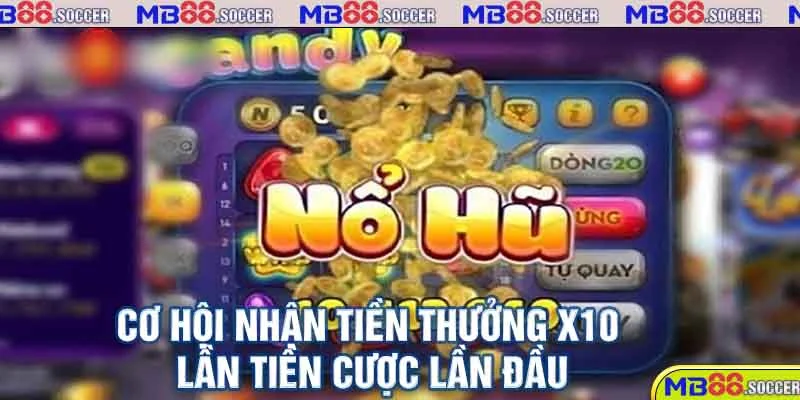 Nổ Hũ MB88 Cùng Nhiều Phần Quà Giá Trị Từ Nhà Cái 4 Cơ hội nhận tiền thưởng x10 lần tiền cược lần đầu