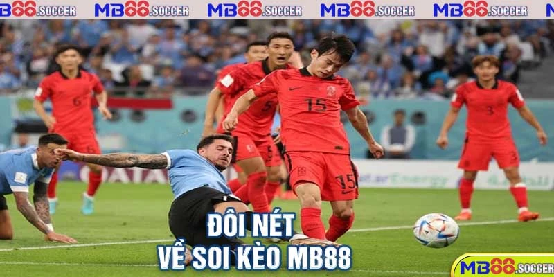 Bật Mí Các Phương Pháp Soi Kèo MB88 Siêu Chuẩn Xác 1 Đôi nét về soi kèo MB88
