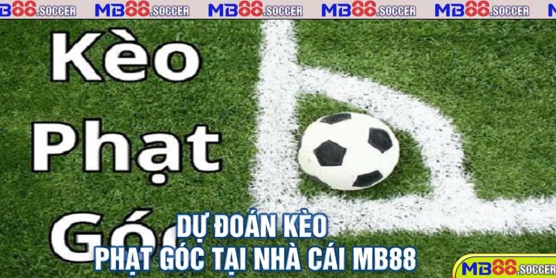 Khám Phá Tỷ Lệ Kèo MB88 Trực Tuyến Hot Nhất Hôm Nay 3 Dự đoán kèo phạt góc