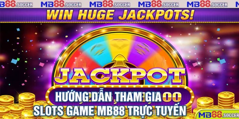 Thiên Đường Slots Game MB88 Ăn Khách Nhất Hiện Nay 4 Hướng dẫn tham gia slots game MB88 trực tuyến