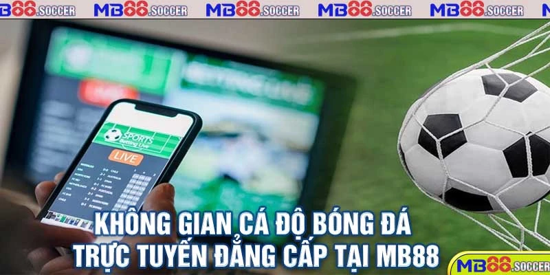 Trực Tiếp Bóng Đá MB88 Cực Nét, Cực Chất Lượng 2025 1 Không gian cá độ bóng đá trực tuyến đẳng cấp tại MB88