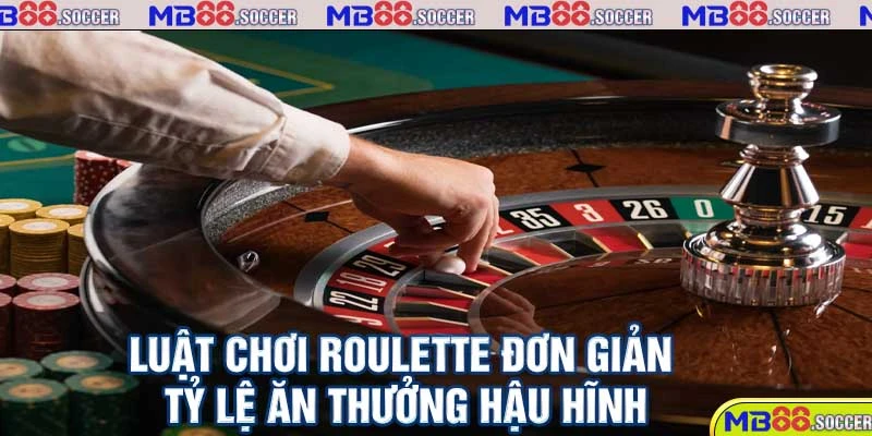 Casino Trực Tuyến MB88 - Vui Giải Trí, Quà Liền Tay 2 Luật chơi Roulette đơn giản, tỷ lệ ăn thưởng hậu hĩnh