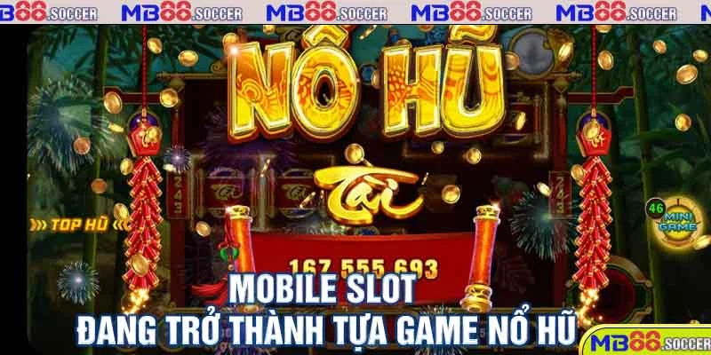 Nổ Hũ MB88 Cùng Nhiều Phần Quà Giá Trị Từ Nhà Cái 3 Mobile Slot đang trở thành tựa game nổ hũ