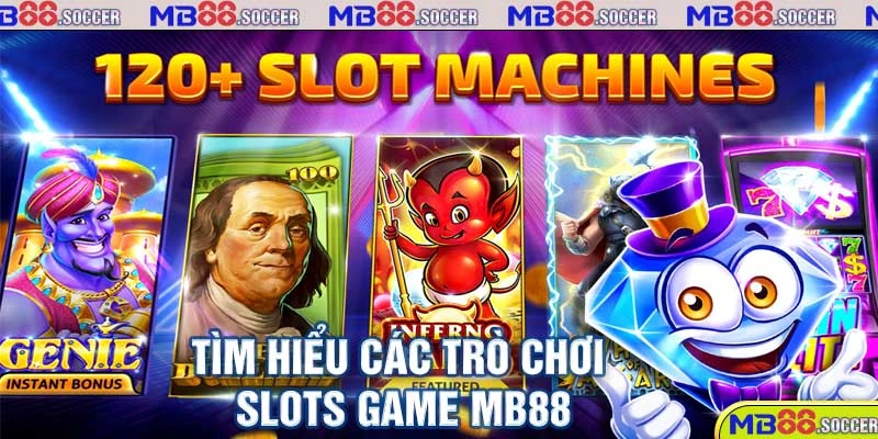 Thiên Đường Slots Game MB88 Ăn Khách Nhất Hiện Nay 2 Tìm hiểu các trò chơi slots game MB88