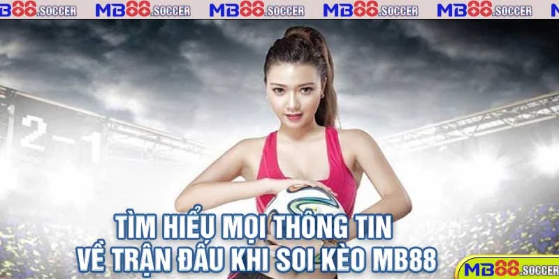 Bật Mí Các Phương Pháp Soi Kèo MB88 Siêu Chuẩn Xác 3 Tìm hiểu mọi thông tin về trận đấu khi soi kèo MB88