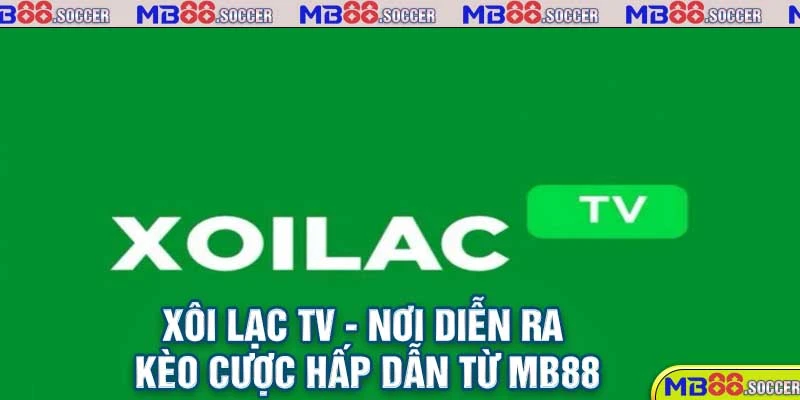 Hệ Thống Kèo Bóng Đá Xôi Lạc Cùng Nhà Cái MB88 1 Xôi lạc TV - Nơi diễn ra kèo cược hấp dẫn từ MB88